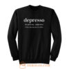 Depresso When You Run Out Of Coffee Sweatshirt