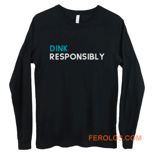 Dink Responsibly Long Sleeve