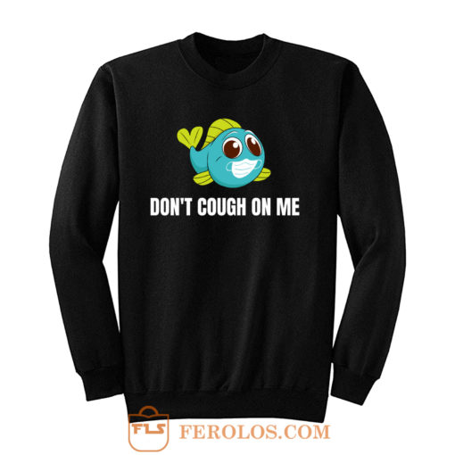 Dont Cough On Me Fishing Sweatshirt