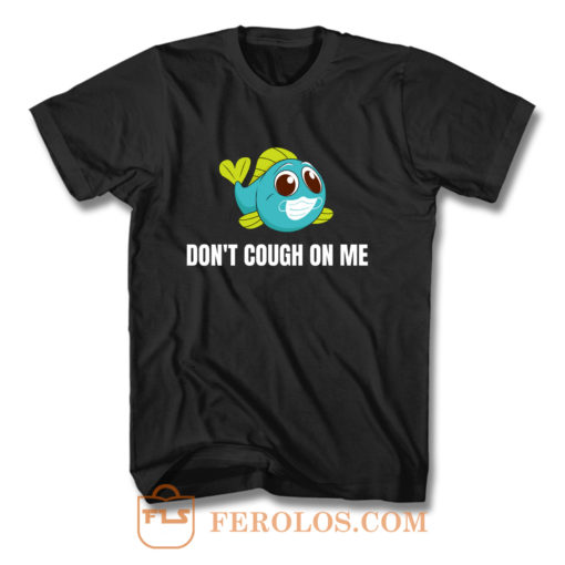 Dont Cough On Me Fishing T Shirt