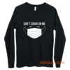 Dont Cough On Me Long Sleeve
