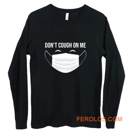 Dont Cough On Me Long Sleeve