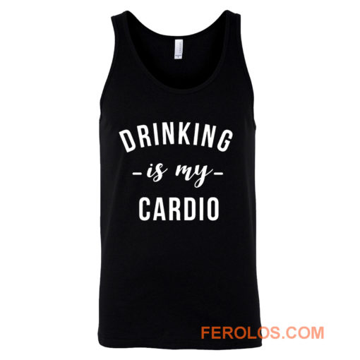 Drinking is My Cardio Tank Top