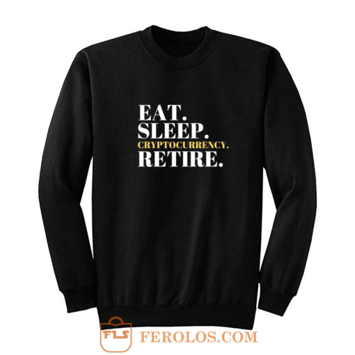 Eat Sleep Cryptocurrency Retire Sweatshirt