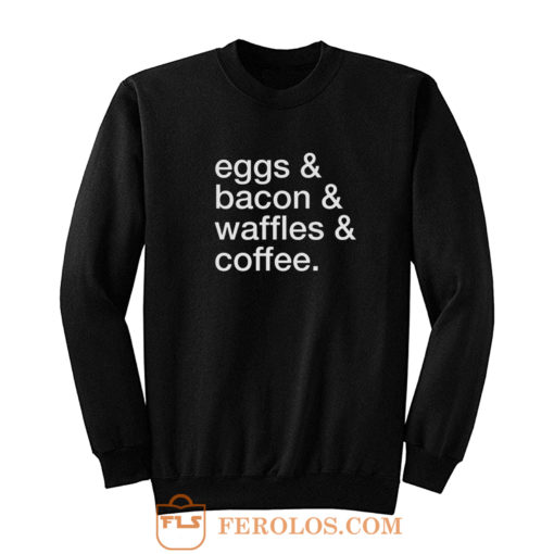 Eggs Bacon Waffles Coffee Sweatshirt