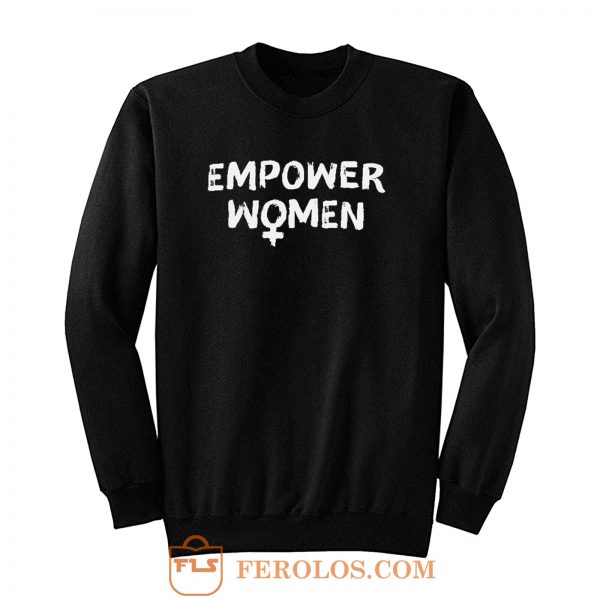 Empower Women Feminism Slogan Sweatshirt