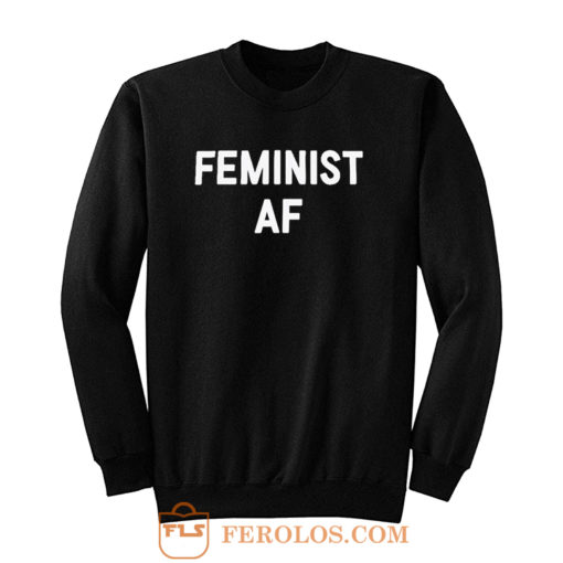 Feminist AF Sweatshirt