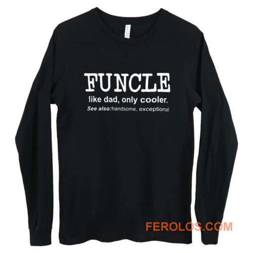 Funcle Like Dad Only Cooler Long Sleeve