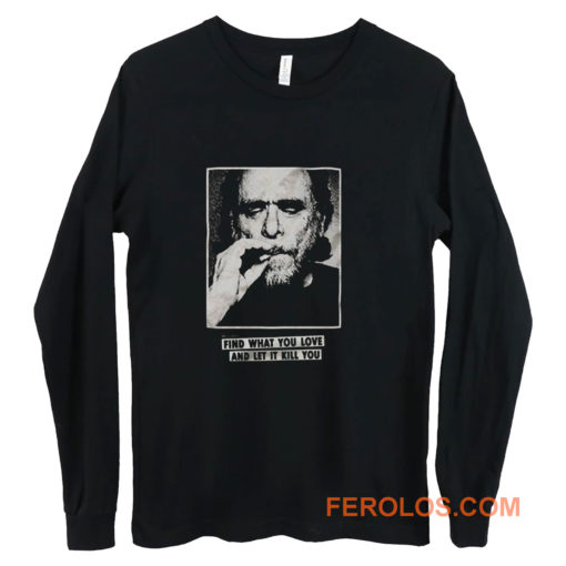 Funny Bukowski Quote Long Sleeve