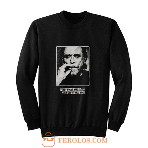 Funny Bukowski Quote Sweatshirt