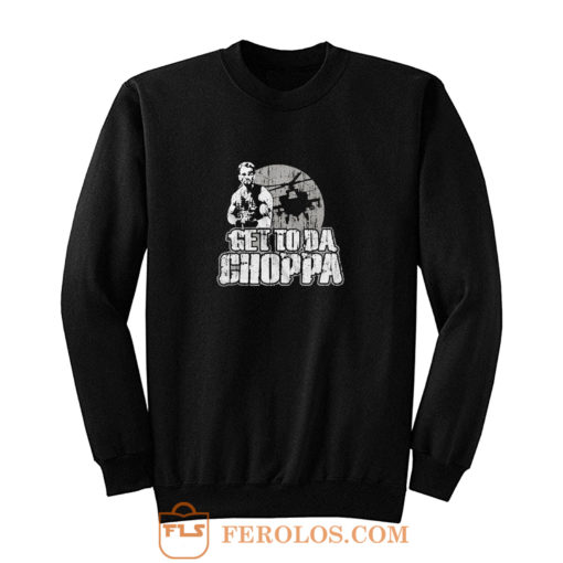 Get To Da Choppa Sweatshirt