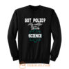 Got Polio Me Neither Thanks Science Sweatshirt