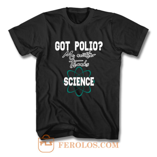 Got Polio Me Neither Thanks Science T Shirt