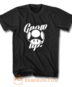 Grow Up T Shirt