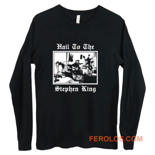 Hail to the Stephen King Long Sleeve