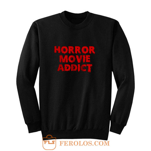 Horror Movie Addict Sweatshirt