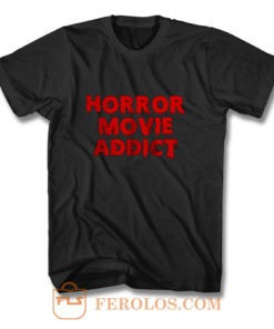 Horror Movie Addict T Shirt