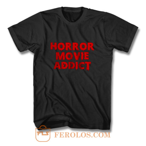 Horror Movie Addict T Shirt