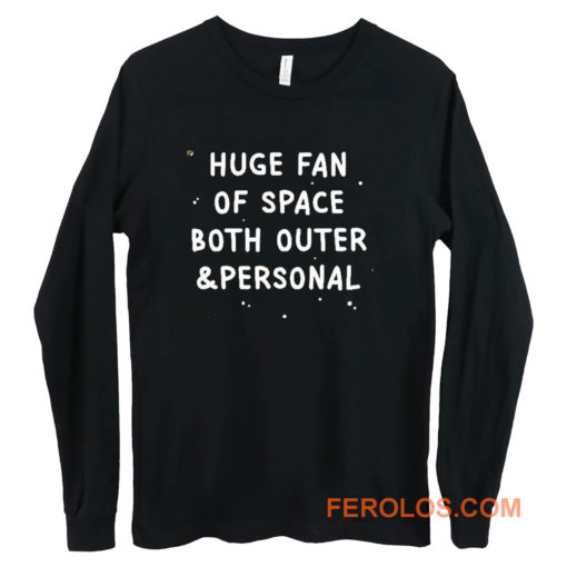 Huge Fan Of Space Both Outer And Personal Long Sleeve