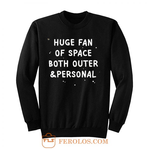 Huge Fan Of Space Both Outer And Personal Sweatshirt