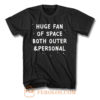 Huge Fan Of Space Both Outer And Personal T Shirt