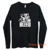 I Aint Got Time To Bleed Long Sleeve
