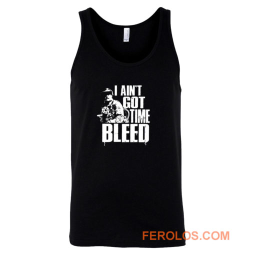 I Aint Got Time To Bleed Tank Top