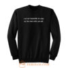 I Am Not Responsible For What My Face Does When You Talk Sweatshirt