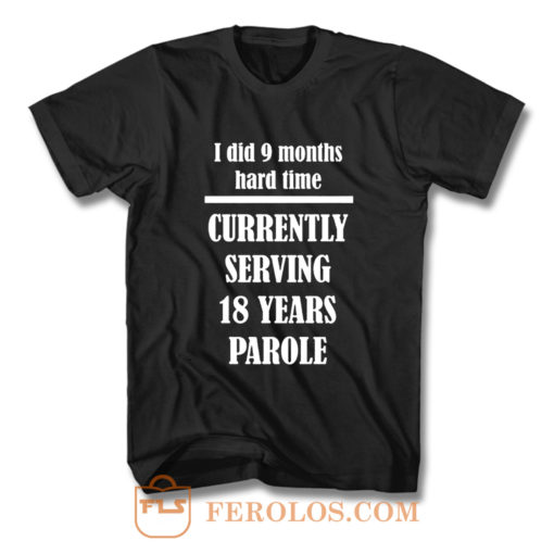 I Did 9 Months Hard Time T Shirt