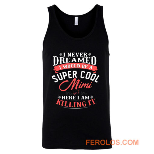 I Never Dreamed I Would Be A Super Cool Mimi Tank Top