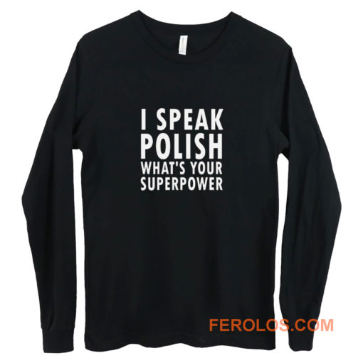 I Sprechen Politur Whats Your Superpower Polska Kurwa Long Sleeve