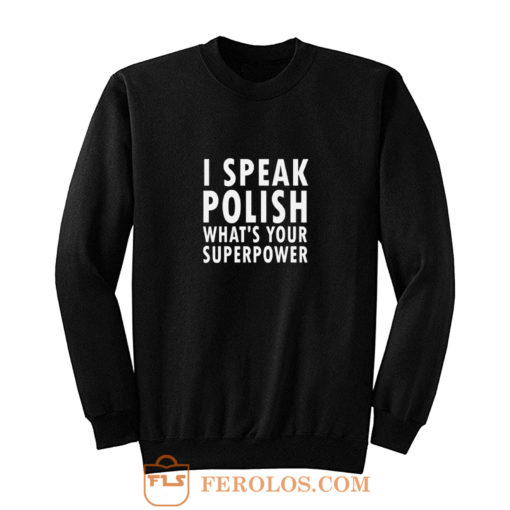 I Sprechen Politur Whats Your Superpower Polska Kurwa Sweatshirt