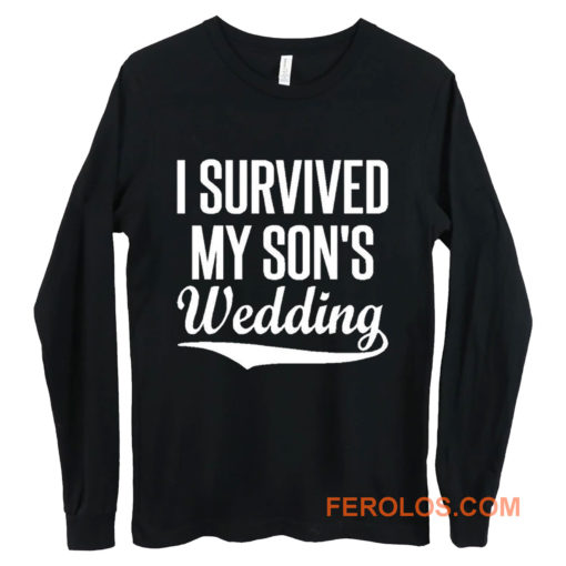 I Survived My Sons Wedding Long Sleeve