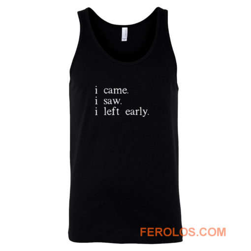 I came I saw I left early Tank Top