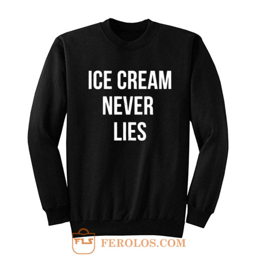 Ice Cream Never Lies Sweatshirt