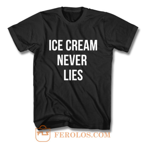 Ice Cream Never Lies T Shirt