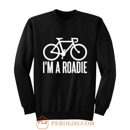 Im A Roadie Sweatshirt