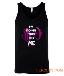 Im Doing This For Me Tank Top