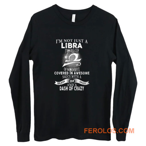 Im Just Not Libra Im Big Cup Of Wonderful Covered In Awesome Sauce Long Sleeve
