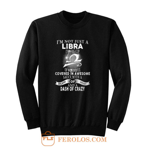 Im Just Not Libra Im Big Cup Of Wonderful Covered In Awesome Sauce Sweatshirt