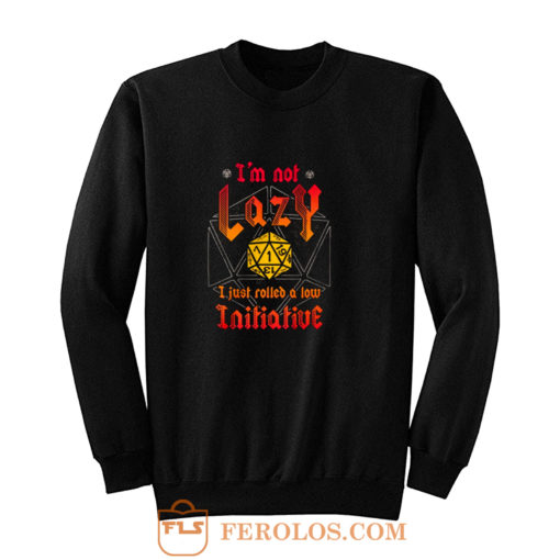 Im Not Lazy Just Rolled Low Initiative Sweatshirt