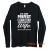 Im Not Perfect But I Have Freaking Awesome Wife Long Sleeve