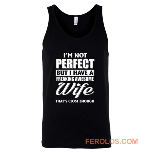 Im Not Perfect But I Have Freaking Awesome Wife Tank Top