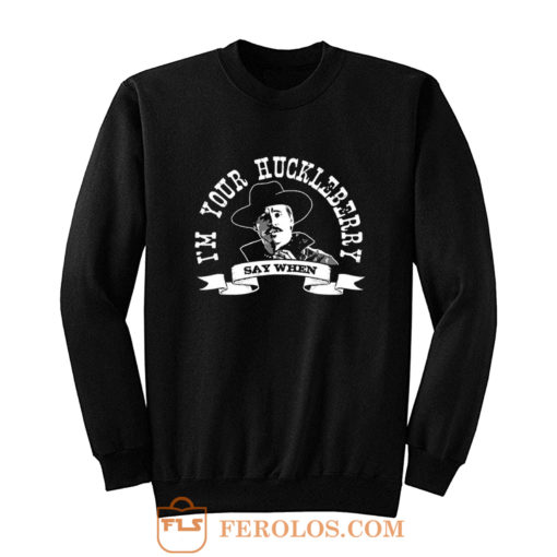 Im Your Huckleberry Sweatshirt