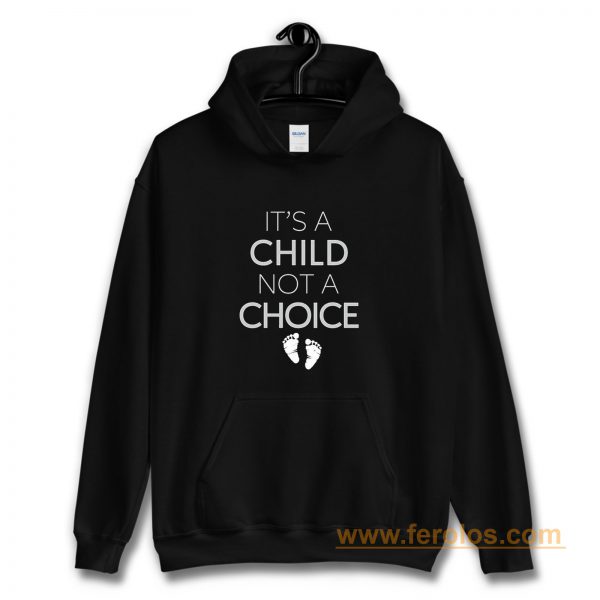 Its A Child Not A Choice Hoodie