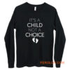 Its A Child Not A Choice Long Sleeve