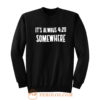 Its Alway 4 20 Somewhere Sweatshirt