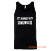 Its Alway 4 20 Somewhere Tank Top