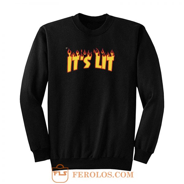 Its Lit Flame Fire Sweatshirt