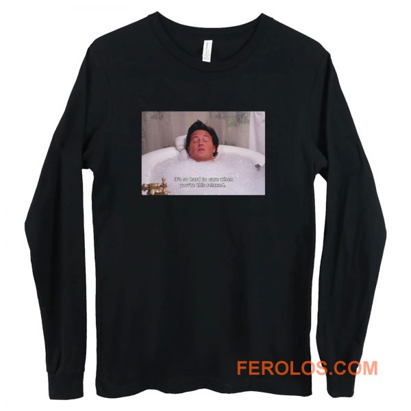 Its So Hard To Care When Youre This Relaxed Chandler Bing Friends Long Sleeve